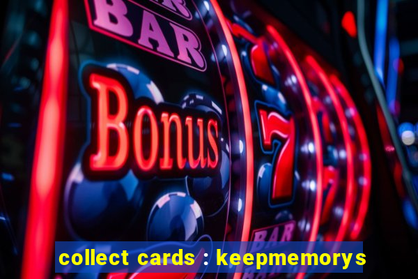 collect cards : keepmemorys